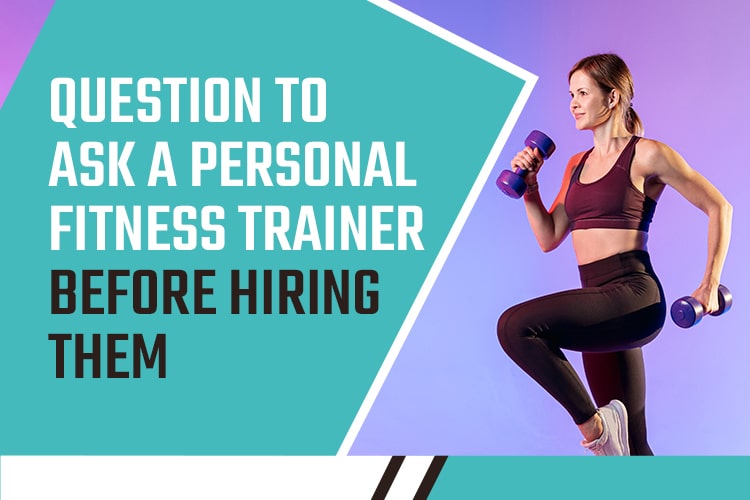Question to Ask a Personal Fitness Trainer Before Hiring Them