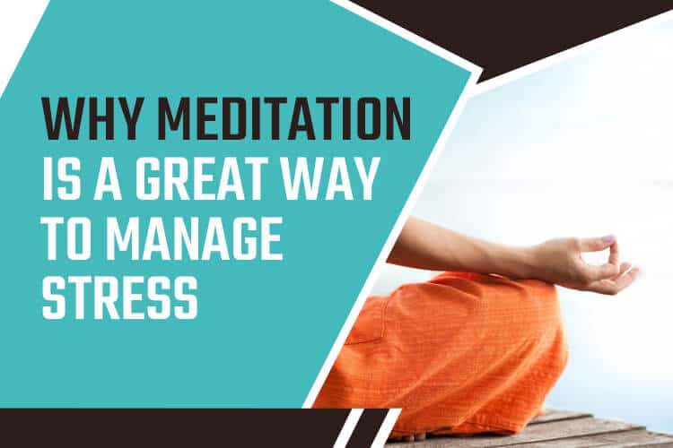 why-meditation-is-a-great-way-to-magae-stress